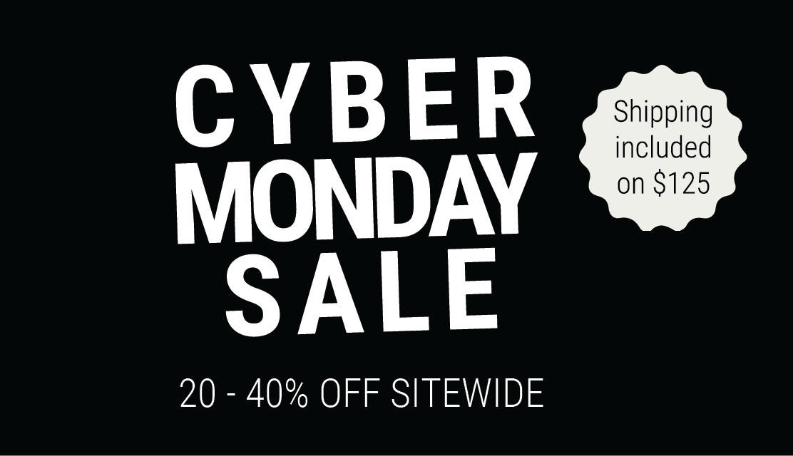 Cyber Monday Sale: 20-40% off Sitewide and Shipping Included with purchase of $125+